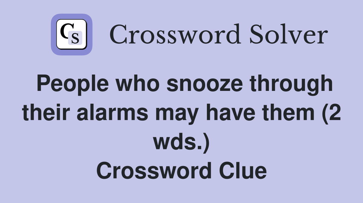 People who snooze through their alarms may have them (2 wds